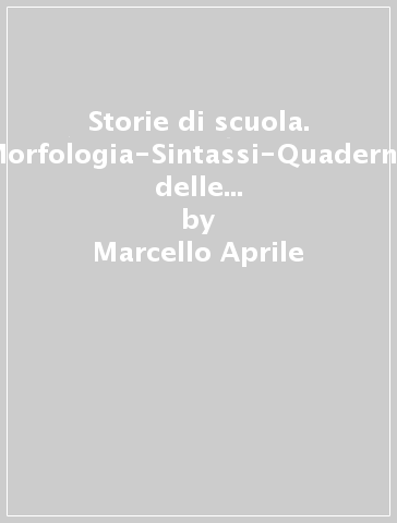 Storie di scuola. Morfologia-Sintassi-Quaderno delle competenze. Per la Scuola media. Con e-book. Con espansione online - Marcello Aprile - Giulia Digo