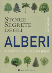 Storie segrete degli alberi. Proprietà e curiosità di 150 specie