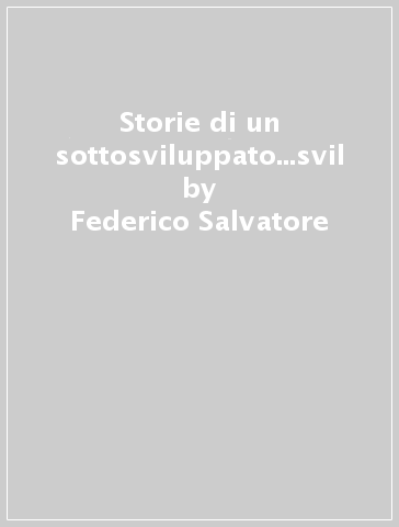 Storie di un sottosviluppato...svil - Federico Salvatore