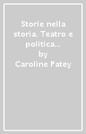 Storie nella storia. Teatro e politica nell Inghilterra rinascimentale