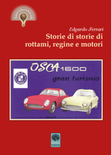 Storie di storie di rottami, regine e motori - Edgardo Ferrari