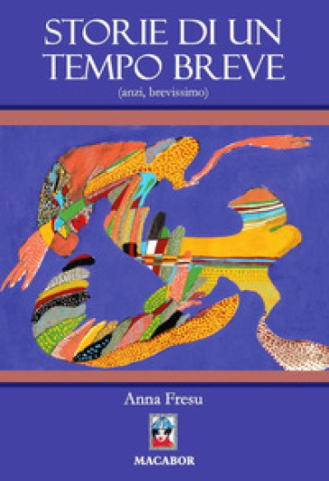 Storie di un tempo breve (anzi, brevissimo) - Anna Fresu | 