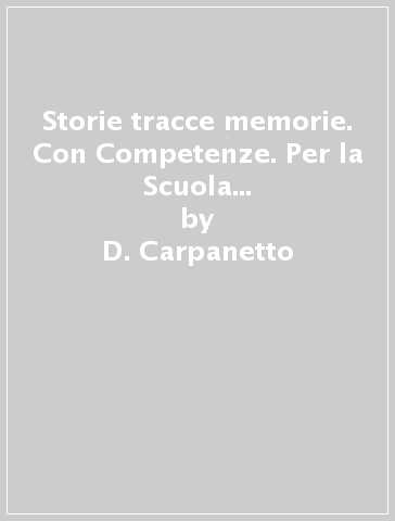 Storie tracce memorie. Con Competenze. Per la Scuola media. Con DVD-ROM. Con e-book. Con espansione online. 1. - D. Carpanetto - F. Allegro - E. Bozzola