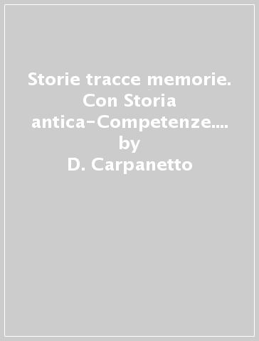 Storie tracce memorie. Con Storia antica-Competenze. Per la Scuola media. Con DVD-ROM. Con e-book. Con espansione online. 1. - D. Carpanetto - F. Allegro - E. Bozzola