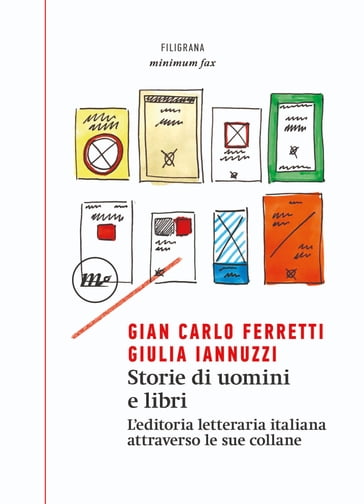 Storie di uomini e libri. L'editoria letteraria italiana attraverso le sue collane - Gian Carlo Ferretti - Giulia Iannuzzi