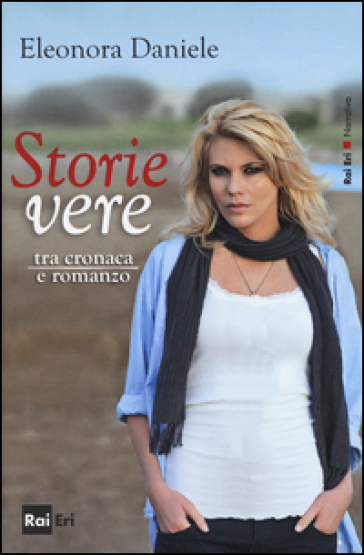 Storie vere. Tra cronaca e romanzo - Eleonora Daniele