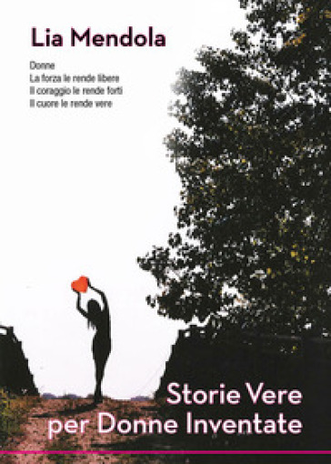 Storie vere per donne inventate - Lia Mendola