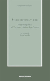 Storie di vescovi e re. Religione e politica nell Occidente cristiano dopo l impero