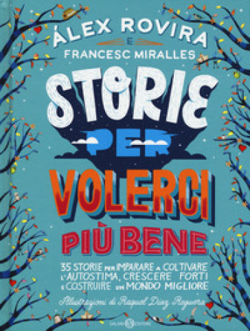 Storie per volerci più bene. 35 storie per imparare a coltivare l'autostima, crescere forti e costruire un mondo migliore - Alex Rovira Celma - Francesc Miralles