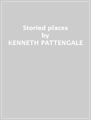 Storied places - KENNETH PATTENGALE