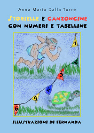 Storielle e canzoncine con numeri e tabelline - Anna Maria Dalla Torre