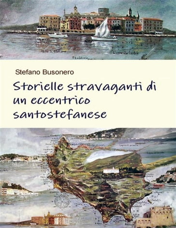 Storielle stravaganti di un eccentrico santostefanese - Stefano Busonero