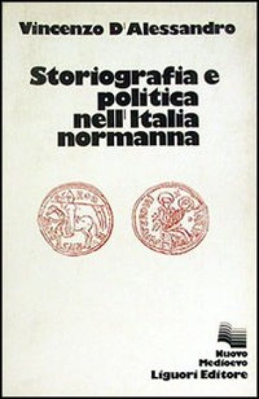 Storiografia e politica nell'Italia normanna - Vincenzo D
