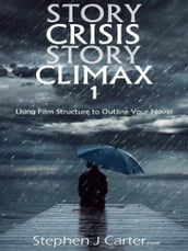 Story Crisis, Story Climax 1: Using Film Structure to Outline Your Novel