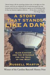 A Story that Stands Like a Dam: Glen Canyon and the Struggle for the Soul of the West