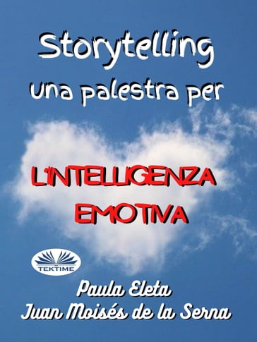 Storytelling, Una Palestra Per L'intelligenza Emotiva - Juan Moisés de la Serna - Paula G. Eleta