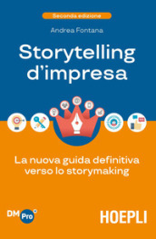 Storytelling d impresa. La nuova guida definitiva verso lo storymaking