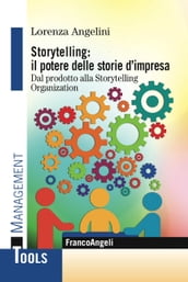Storytelling: il potere delle storie d impresa. Dal prodotto alla Storytelling Organization