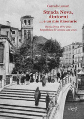 Strada Nova, dintorni... e un mio itinerario. Strada Nova 1871-2021. Repubblica di Venezia 421-2021