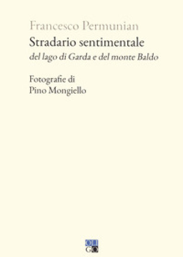 Stradario sentimentale del Lago di Garda e del Monte Baldo - Francesco Permunian