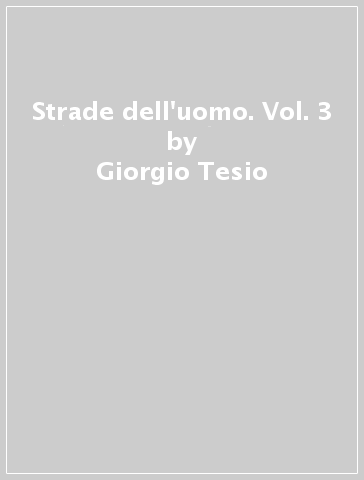 Strade dell'uomo. Vol. 3 - Giorgio Tesio - Loredana Boscasso