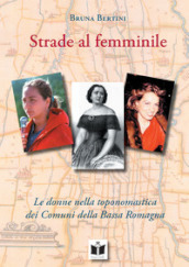 Strade al femminile. Le donne nella toponomastica dei Comuni della Bassa Romagna