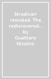 Stradivari reevaled. The rediscovered documents of the workshop of Messer Antonio. Cremona 1645-1737