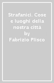 Strafanici. Cose e luoghi della nostra città