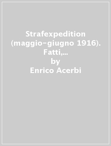 Strafexpedition (maggio-giugno 1916). Fatti, memorie, immagini, ric ordi - Enrico Acerbi