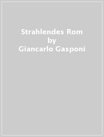 Strahlendes Rom - Giancarlo Gasponi - Alberto Bevilacqua