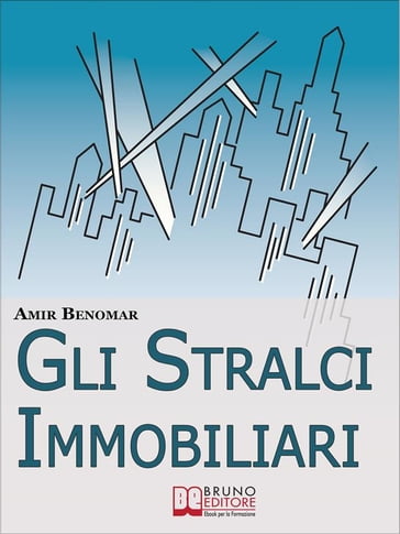 Gli Stralci Immobiliari. Come Investire nel Settore Immobiliare Combinando Stralci e Cessioni di Compromesso (Ebook Italiano - Anteprima Gratis) - AMIR BENOMAR