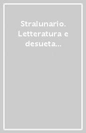 Stralunario. Letteratura e desueta umanità (2010). 3.