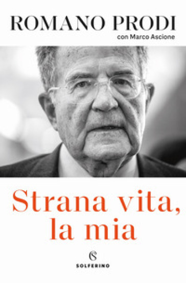 Strana vita, la mia - Romano Prodi - Marco Ascione