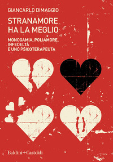 Stranamore ha la meglio. Monogamia, poliamore, infedeltà e uno psicoterapeuta - Giancarlo Dimaggio