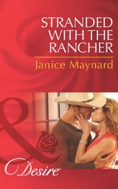 Stranded With The Rancher (Texas Cattleman s Club: After the Storm, Book 2) (Mills & Boon Desire)