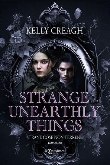 Strange Unearthly Things. Strane cose non terrene - Kelly Creagh