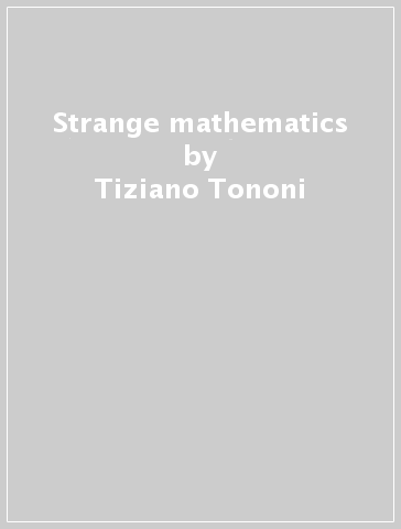 Strange mathematics - Tiziano Tononi & Geo
