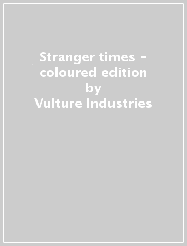 Stranger times - coloured edition - Vulture Industries