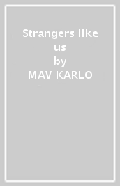 Strangers like us