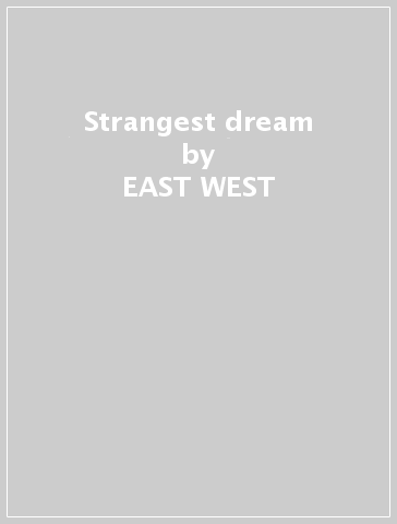 Strangest dream - EAST WEST