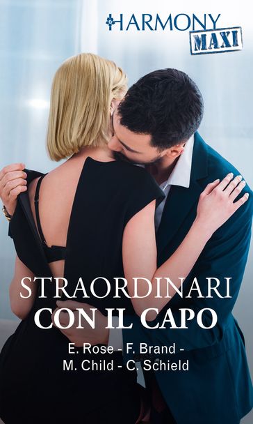 Straordinari con il capo - Emilie Rose - Fiona Brand - Maureen Child - Cat Schield