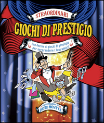 Straordinari giochi di prestigio. Ediz. illustrata