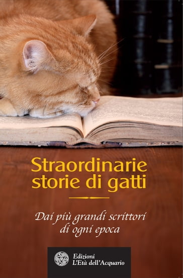 Straordinarie storie di gatti - Hippolyte Taine - Émile Zola - Twain Mark - Ambrose Bierce - Guy de Maupassant - Charles Morley - W. L. Alden - Mary E. Wilkins Freeman - Pierre Loti - Hector Hugh Munro (Saki) - Frederick Stuart Greene - H. P. Lovecraft