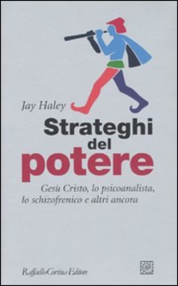 Strateghi del potere. Gesù Cristo, lo psicoanalista, lo schizofrenico e altri ancora - Jay Haley