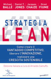 Strategia Lean. Come creare il vantaggio competitivo, liberare l