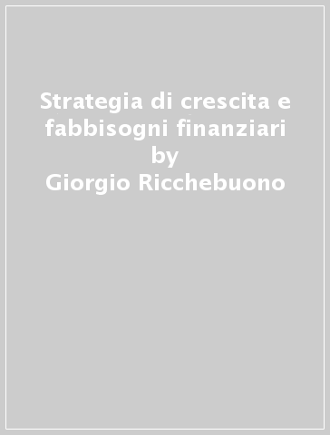 Strategia di crescita e fabbisogni finanziari - Giorgio Ricchebuono