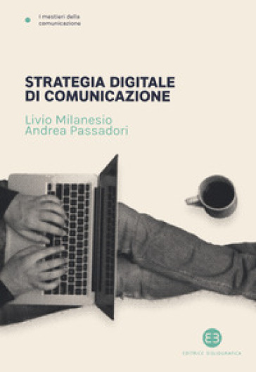 Strategia digitale di comunicazione - Livio Milanesio - Andrea Passadori
