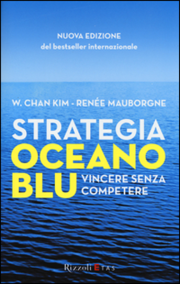 Strategia oceano blu. Vincere senza competere - W. Chan Kim - Renée Mauborgne
