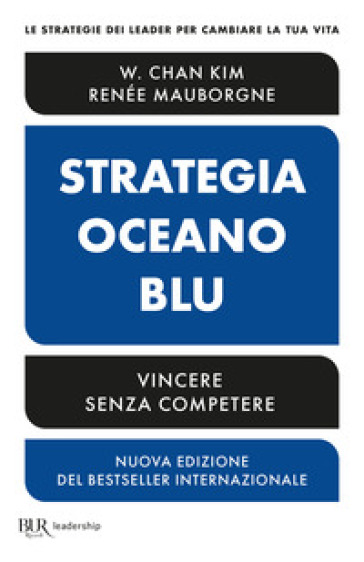 Strategia oceano blu. Vincere senza competere. Nuova ediz. - W. Chan Kim - Renée Mauborgne