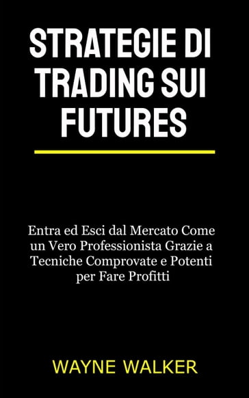 Strategie di Trading sui Futures - WAYNE WALKER